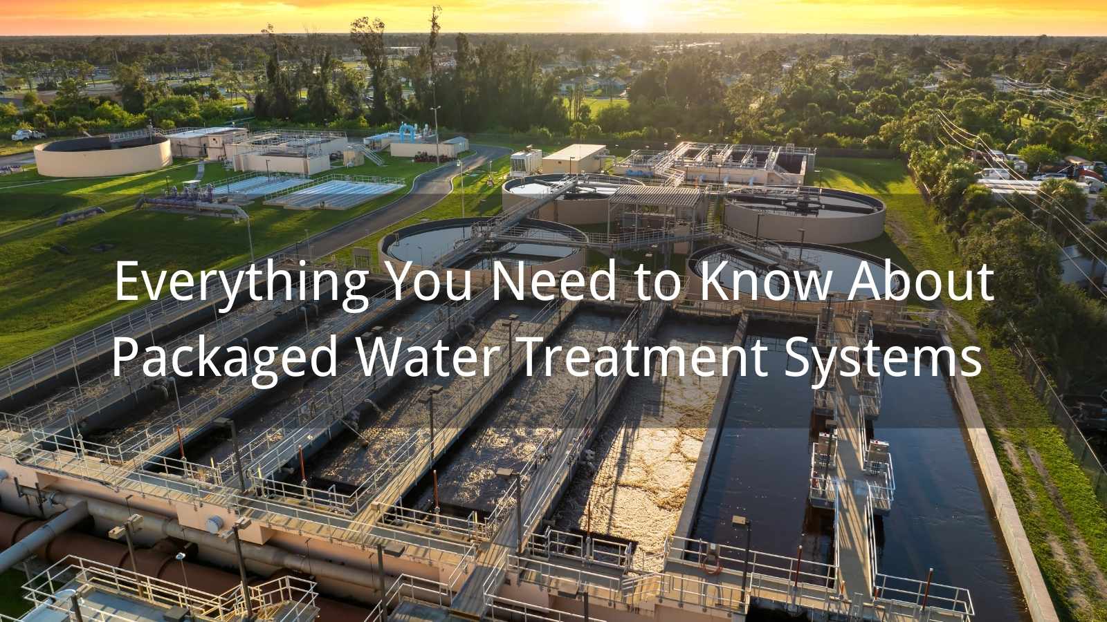Everything You Need to Know About Packaged Water Treatment Systems