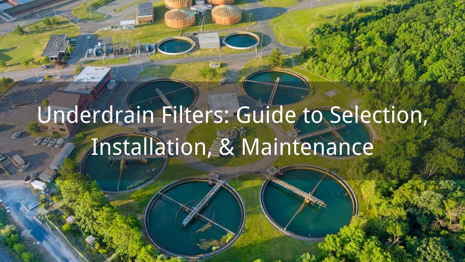 Underdrain Filters: Guide to Selection, Installation, & Maintenance