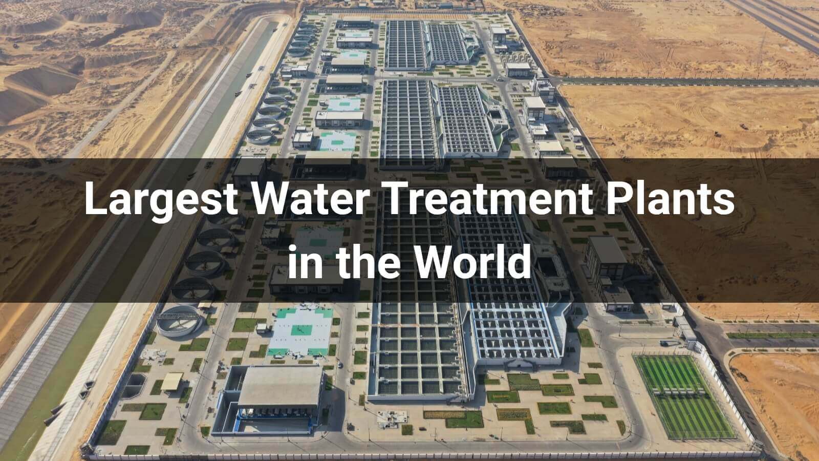 15 Largest Water Treatment Plants in the World