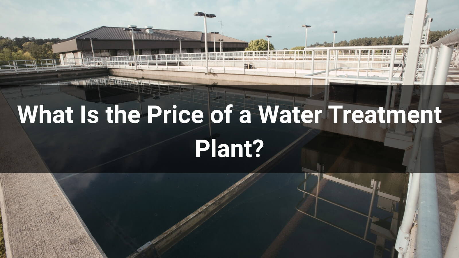 What Is the Price of a Water Treatment Plant? 2026 Price List