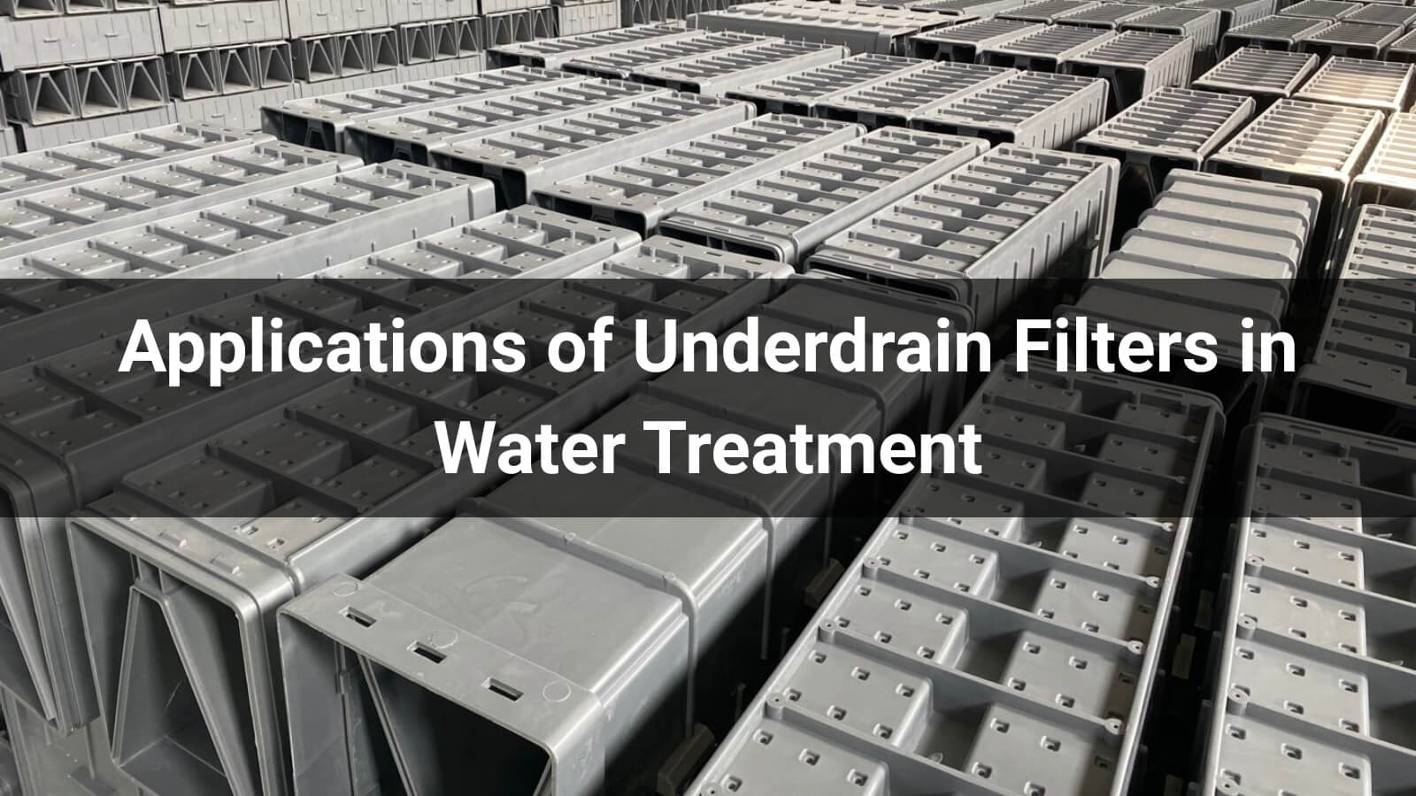 6 Essential Applications of Underdrain Filters in Water Treatment