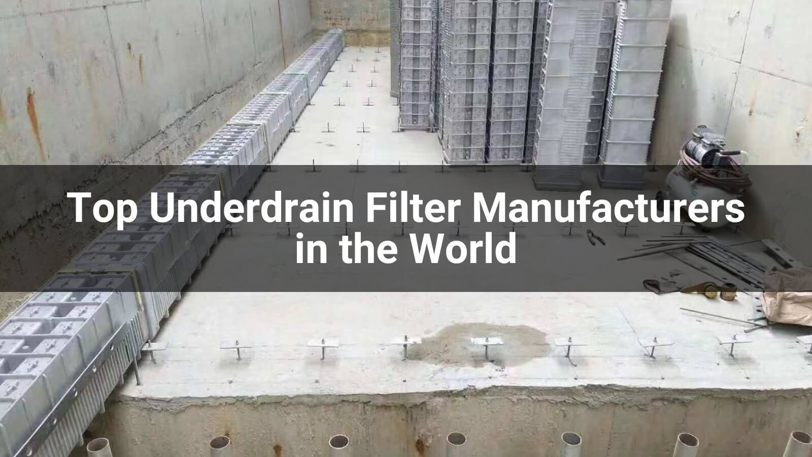 Top 10 Underdrain Filter Manufacturers in the World 2026