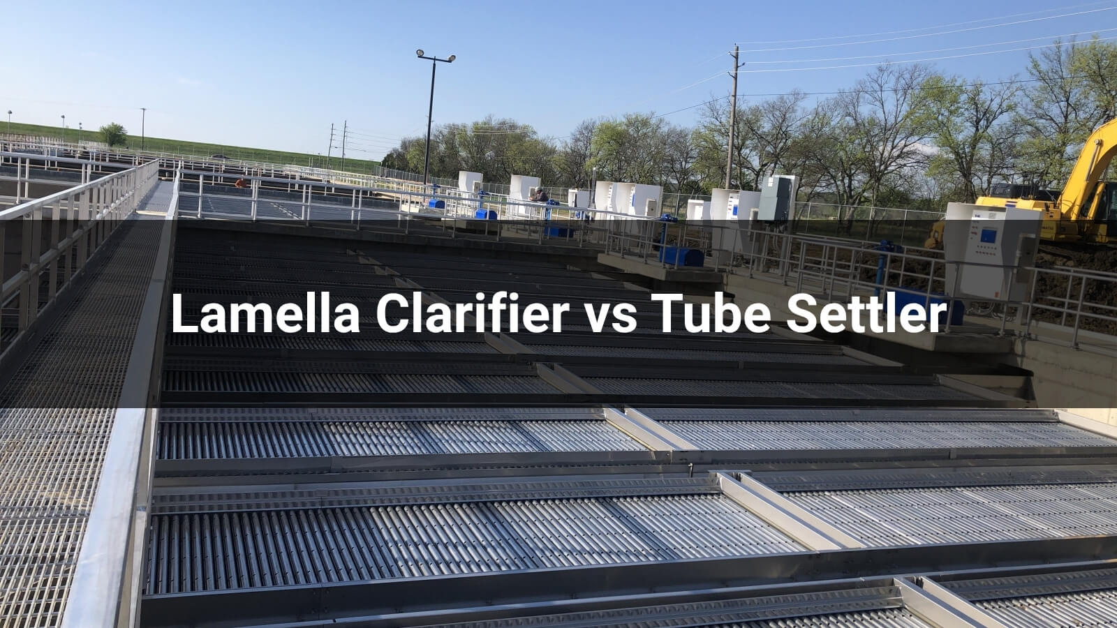 Lamella Clarifier vs Tube Settler: Which Is Right for Your Plant?